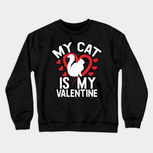 My Cat is my Valentine Crewneck Sweatshirt